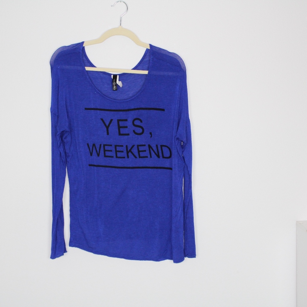 Full Tilt YES, WEEKEND Long Sleeve Tee